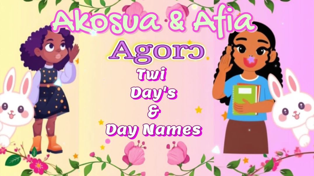 ⁣Akosua and Afia Agorɔ - Days and Day Names