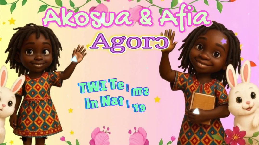 ⁣Akosua & Afia - Agorɔ - Twi Terms in Nature
