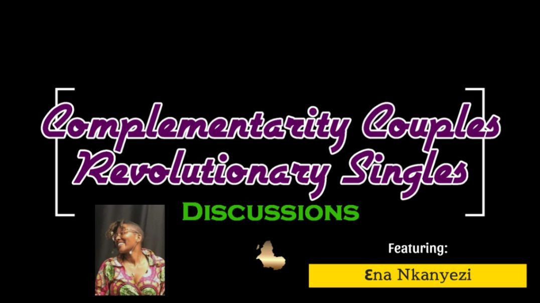 Komplementarity Kouples & Revolutionary Singles Discussions - Episode 3 (Ɛna Nkanyezi)