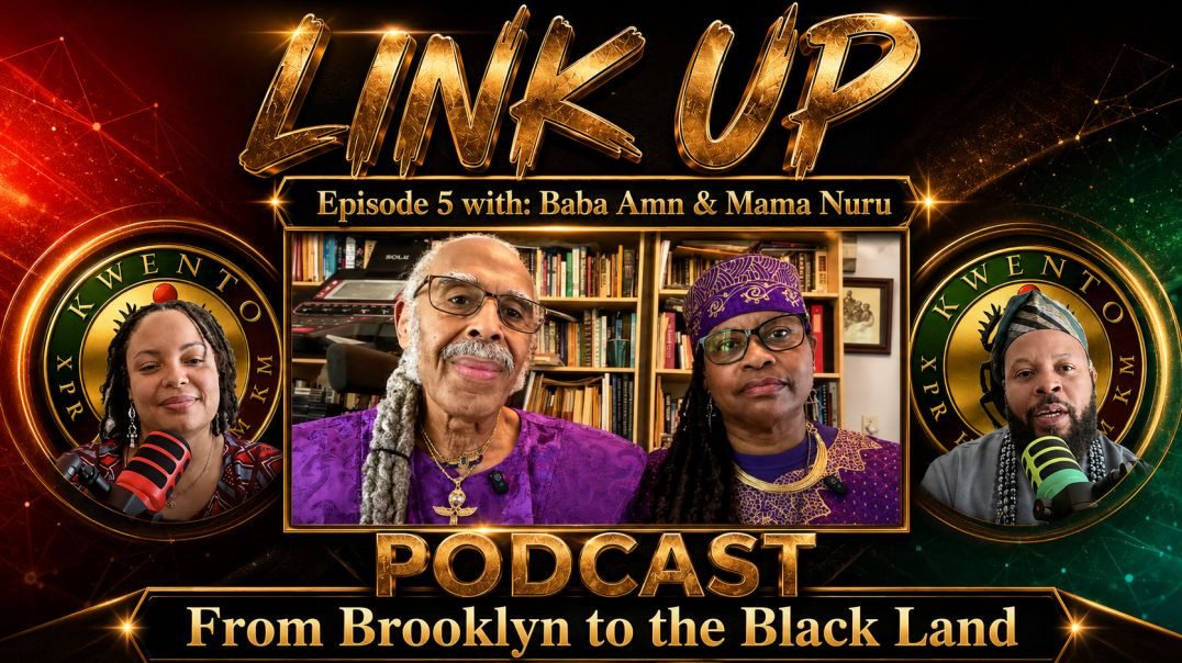 Link Up Podcast — Ep 5 | Ft. Baba Amn and Mama Nuru (From Brooklyn to the Black Land)