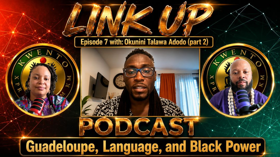 Link Up Podcast — Ep 7 | Ft Okunini Talawa Adodo pt.2 (Guadeloupe, Language, and Black Power)