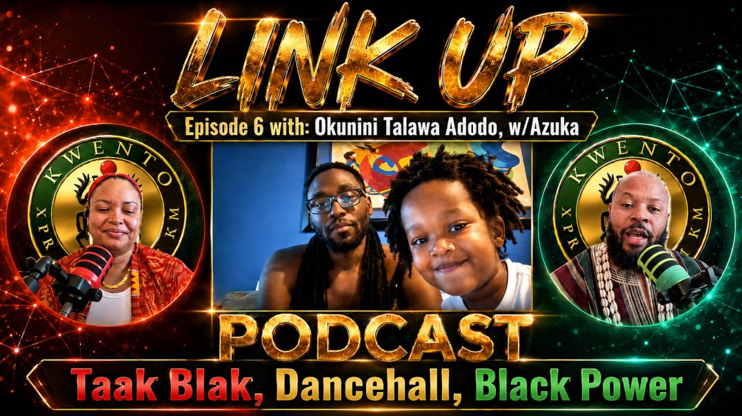 Link Up Podcast — Ep 6 | Ft Okunini Talawa Adodo, w/Azuka (Taak Blak, Dancehall, Black Power)