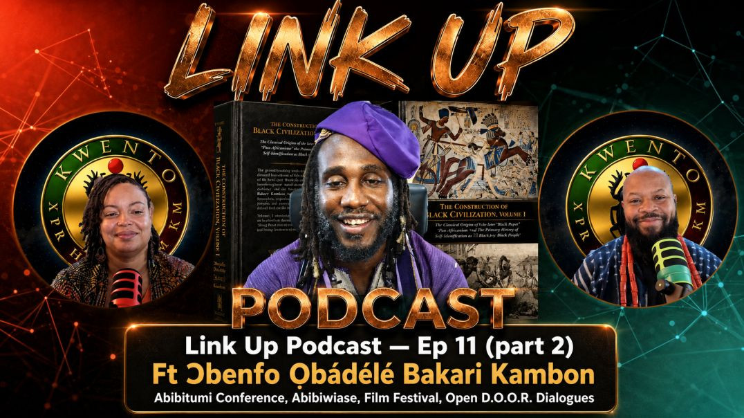 Link Up Podcast — Ep 11 (part 2) | Ft Ɔbenfo Ọbádélé Bakari Kambon (Abibitumi Conference, Abibiw
