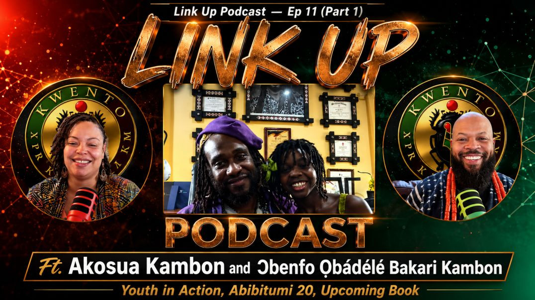 Link Up Podcast — Ep 11 (part 1) | Ft Akosua Kambon and Ɔbenfo Ọbádélé Bakari Kambon (Youth in A