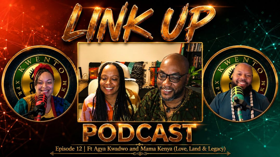 Link Up Podcast — Ep 12 | Ft Agya Kwadwo and Mama Kenya (Love, Land & Legacy)