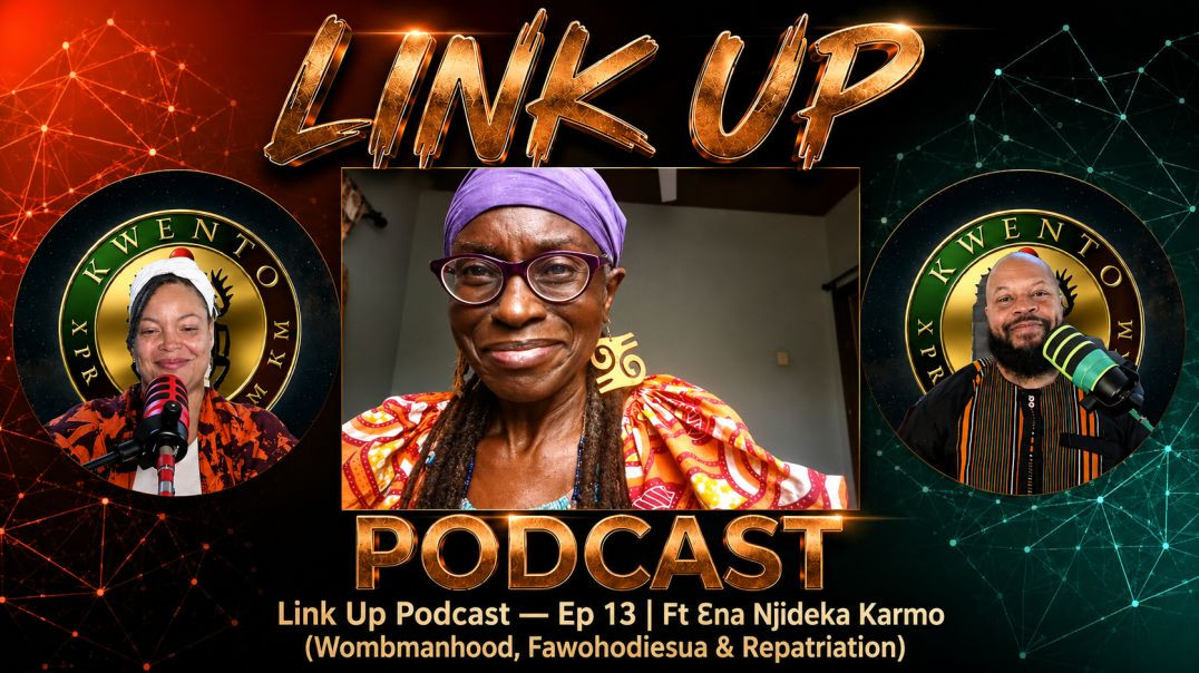 Link Up Podcast — Ep 13 | Ft Ɛna Njideka Karmo (Wombmanhood, Fawohodiesua & Repatriation)