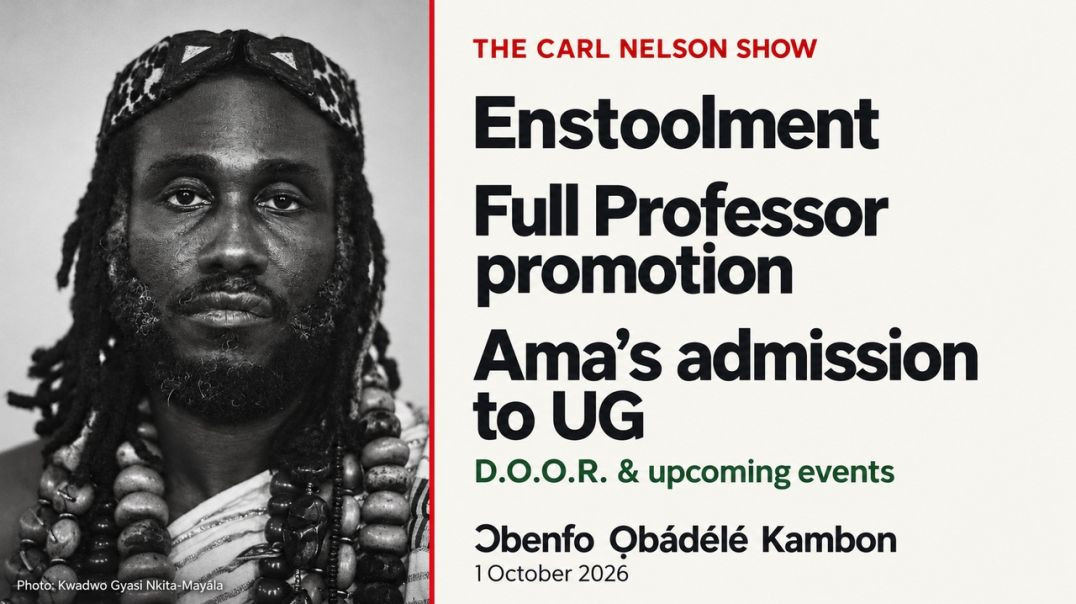 Ɔbenfo Ọbádélé Kambon on Carl Nelson: Enstoolment, Full Professor & Ama’s UG Admission