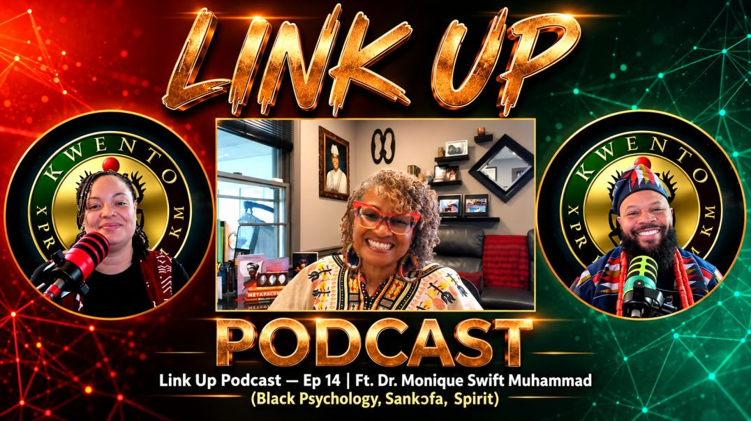 Link Up Podcast — Ep 14 | Ft. Dr. Monique Swift Muhammad (Black Psychology, Sankɔfa Journey, Spirit)